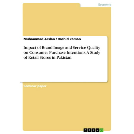 Impact of Brand Image and Service Quality on Consumer Purchase Intentions. A Study of Retail Stores in Pakistan - (Best Kurti Brands In Pakistan)