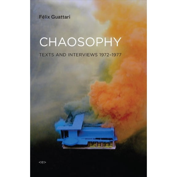 Semiotext(e) / Foreign Agents: Chaosophy, new edition : Texts and Interviews 1972-1977 (Paperback)