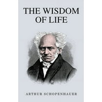 The Wisdom of Life, (Paperback)