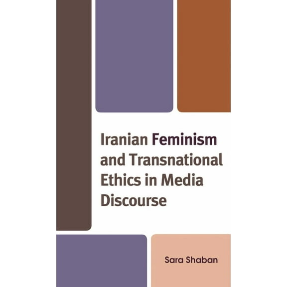 Iranian Feminism and Transnational Ethics in Media Discourse, (Paperback)