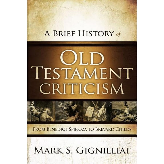 A Brief History of Old Testament Criticism: From Benedict Spinoza to Brevard Childs, (Paperback)