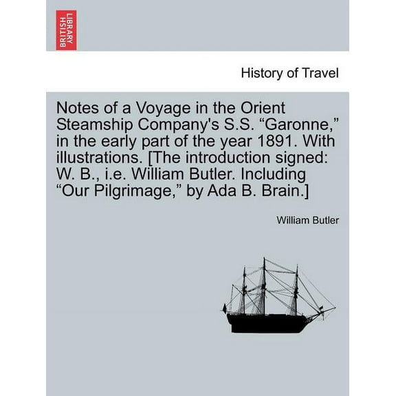 Notes of a Voyage in the Orient Steamship Company's S.S. Garonne, in the Early Part of the Year 1891. with Illustrations, (Paperback)