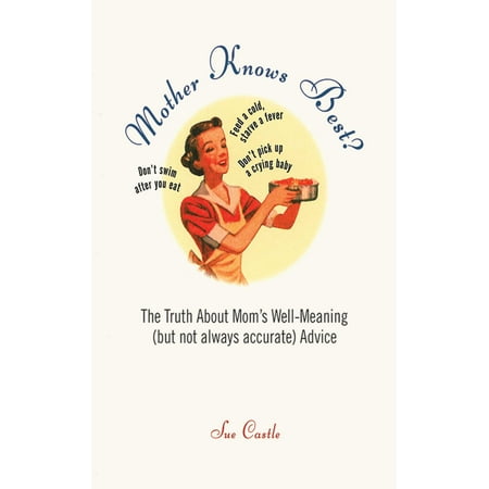 Mother Knows Best? : The Truth About Mom's Well-Meaning (But Not Always Accurate) (Best Parenting Advice Funny)