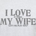 thumbnail image 3 of CafePress - Love My Wife Golf T Shirt - Men's Classic Graphic T-Shirt, 3 of 4