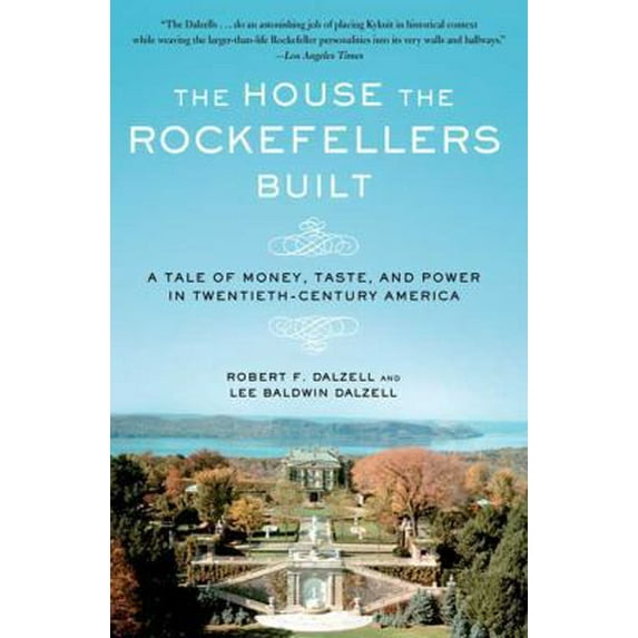 Pre-Owned The House the Rockefellers Built: A Tale of Money, Taste, and Power in Twentieth-Century America (Paperback) 0805088571 9780805088571