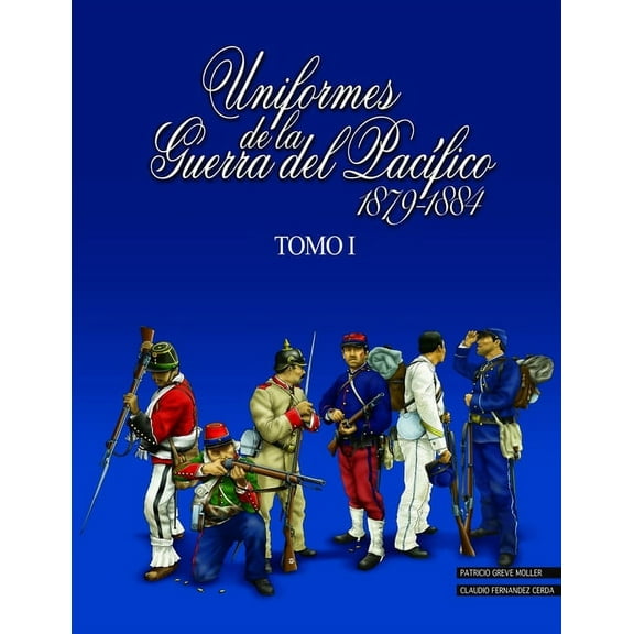 Uniformes de la Guerra del PacÃfico 1879-1884 (tomo 1), (Paperback)