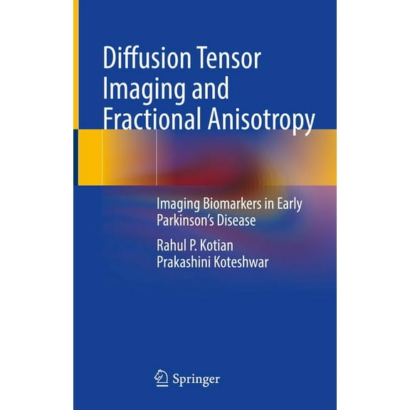 Diffusion Tensor Imaging and Fractional Anisotropy: Imaging Biomarkers in Early Parkinson's Disease, (Hardcover)