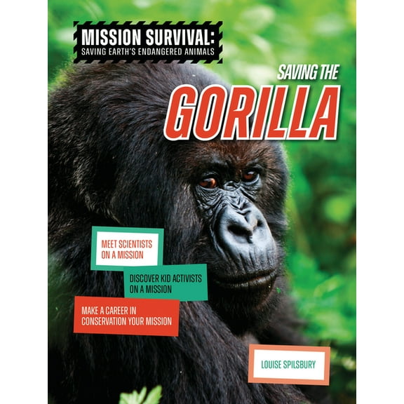 Mission Survival: Saving Earth's Endange Saving the Gorilla: Meet Scientists on a Mission, Discover Kid Activists on a Mission, Make a Career in Conservation You, (Hardcover)