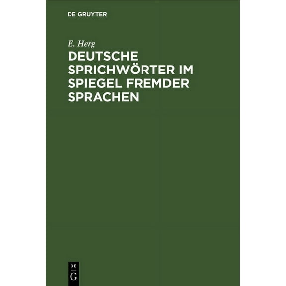 Deutsche SprichwÃ¶rter Im Spiegel Fremder Sprachen: Unter BerÃ¼cksichtigung Des Englischen, FranzÃ¶sischen, Italienischen, , (Hardcover)