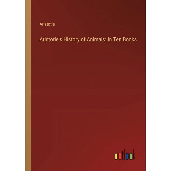 Aristotle's History of Animals: In Ten Books, (Paperback)
