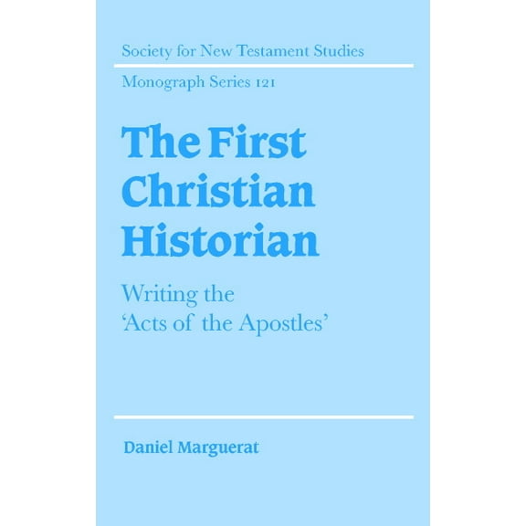 Society for New Testament Studies Monogr The First Christian Historian: Writing the 'Acts of the Apostles', Book 121, (Hardcover)