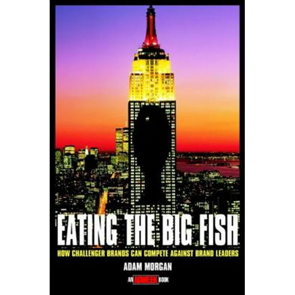 Pre-Owned Eating the Big Fish: How Challenger Brands Can Compete Against Brand Leaders (Adweek Book S.) (Hardcover) 0471242098 9780471242093