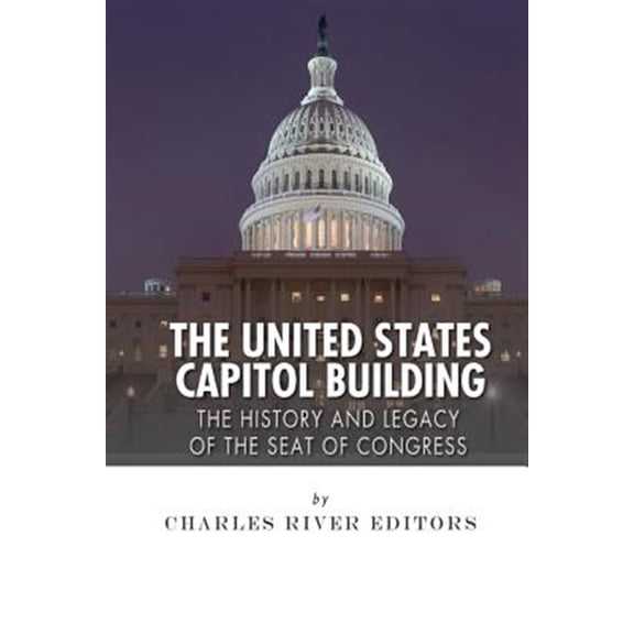 Pre-Owned United States Capitol Building : The History and Legacy of the Seat of Congress
