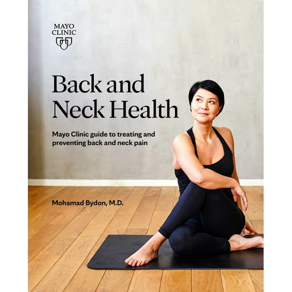 Pre-Owned Back and Neck Health: Mayo Clinic Guide to Treating and Preventing Back and Neck Pain (Paperback) 1893005631 9781893005631