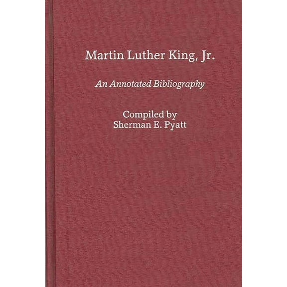 Bibliographies and Indexes in Afro-Ameri Martin Luther King, Jr.: An Annotated Bibliography, (Hardcover)