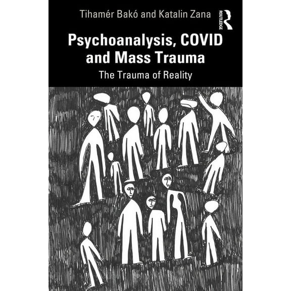 Psychoanalysis, Covid and Mass Trauma: The Trauma of Reality, (Paperback)