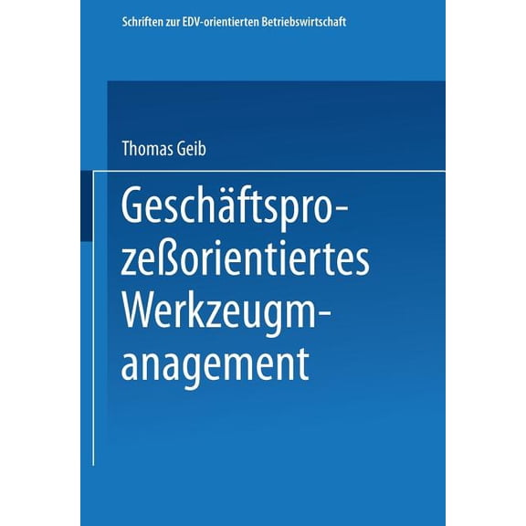 Schriften Zur Edv-Orientierten Betriebsw GeschÃ¤ftsprozeÃorientiertes Werkzeugmanagement, (Paperback)