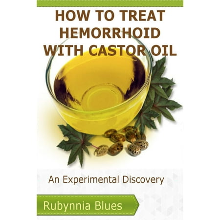 How to Treat Hemorrhoid with Castor Oil - eBook (Best Way To Treat Hemorrhoids Naturally)