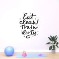 thumbnail image 3 of Holiday Gift Dad Eat Clean Train Dirty Active Quotes & Sayings Wall Decal Decoration Healthy Blissful Life Motivational Quote Decal Lasts Years and Easily Removable - Size: 41 in x 45 in, 3 of 3