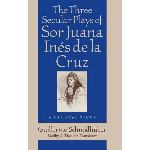 Les Trois Pièces Profanes de Sor Juana Ines de la Cruz, une Étude Critique