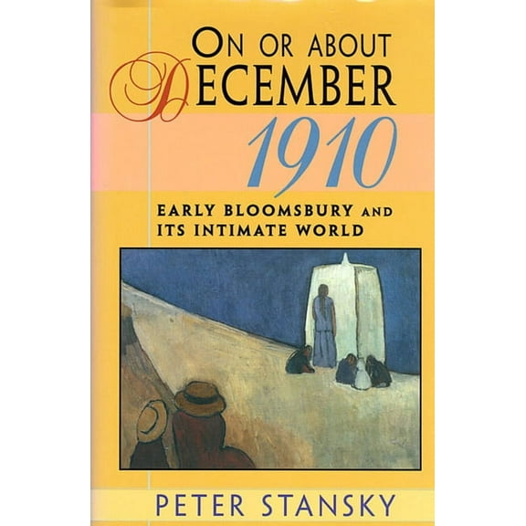 Studies in Cultural History: On or about December 1910: Early Bloomsbury and Its Intimate World (Paperback)