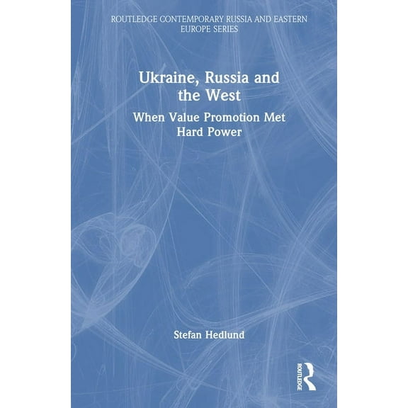 Routledge Contemporary Russia and Easter Ukraine, Russia and the West: When Value Promotion Met Hard Power, (Hardcover)