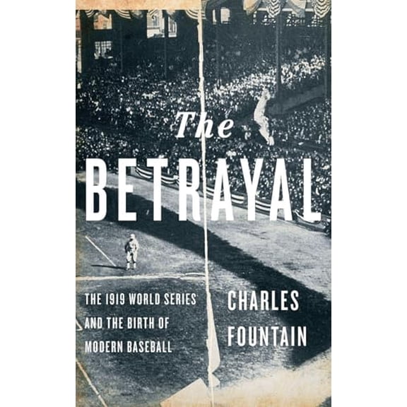 Pre-Owned The Betrayal: The 1919 World Series and the Birth of Modern Baseball (Hardcover) 0199795134