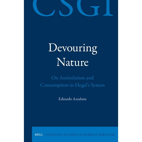 Critical Studies in German Idealism Devouring Nature: On Assimilation and Consumption in Hegel's System, Book 38, (Hardcover)