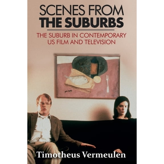 Scenes from the Suburbs: The Suburb in Contemporary Us Film and Television, (Hardcover)