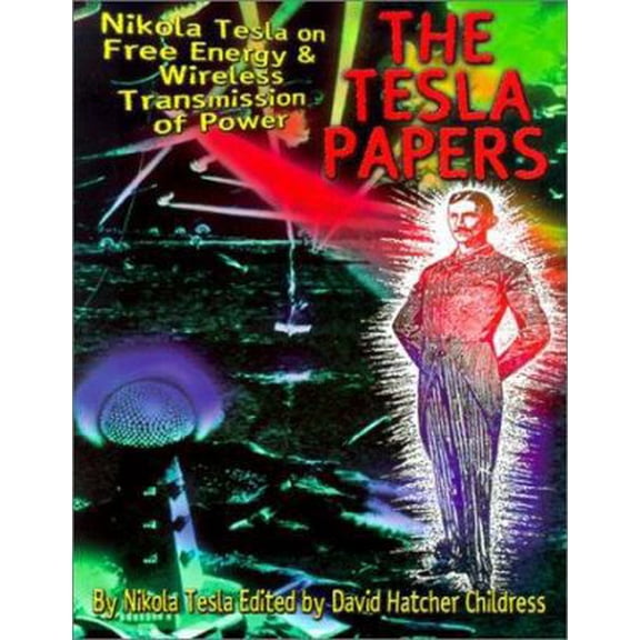 Pre-Owned The Tesla Papers: Nikola Tesla on Free Energy & Wireless Transmission of Power (Paperback) 0932813860 9780932813862