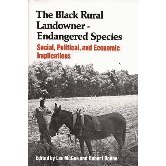 Contributions in Afro-American and Afric The Black Rural Landowner: Endangered Species: Social, Political, and Economic Implications, (Hardcover)
