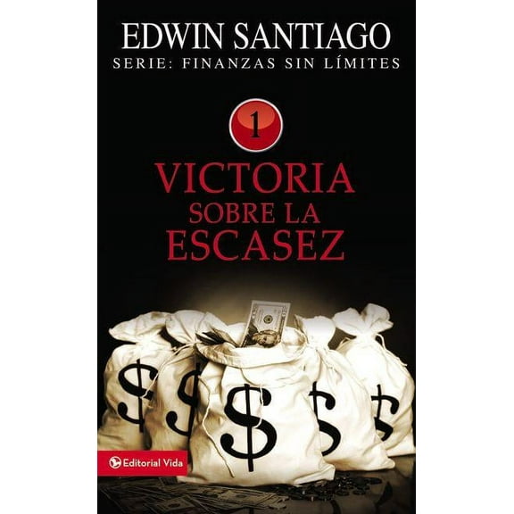 Finanzas Sin LÃ­mite El Victoria Sobre La Escasez, (Paperback)