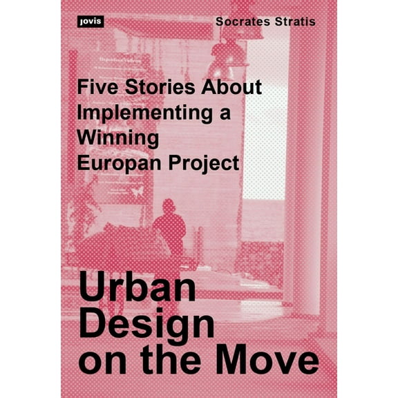 Urban Design on the Move: Five Stories about Implementing a Winning Europan Project (Paperback)