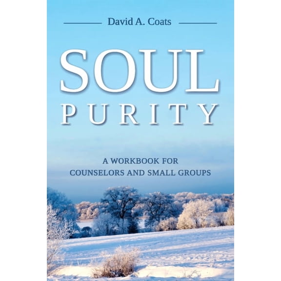 Soul Purity: A Workbook for Counselors and Small Groups, (Paperback)