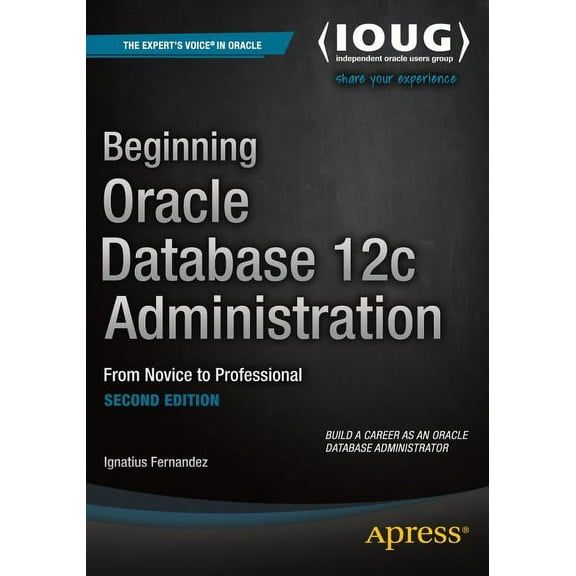 Beginning Oracle Database 12c Administration: From Novice to Professional, (Paperback)