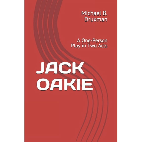 Hollywood Legends: Jack Oakie: A One-Person Play in Two Acts (Paperback)