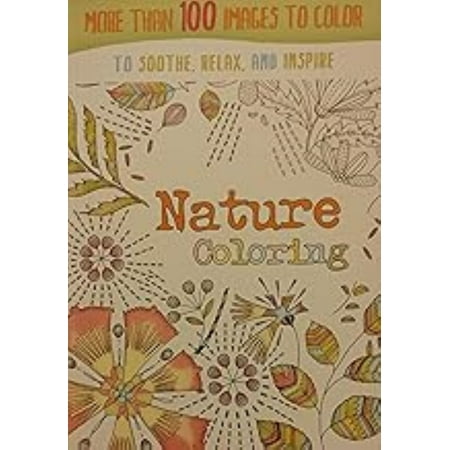 Nature Coloring - More than 100 Images to Color to Soothe Relax & Inspire