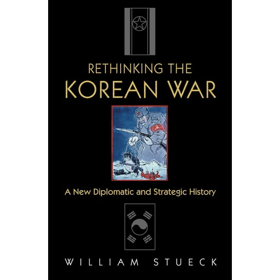 Rethinking the Korean War: A New Diplomatic and Strategic History, (Paperback)
