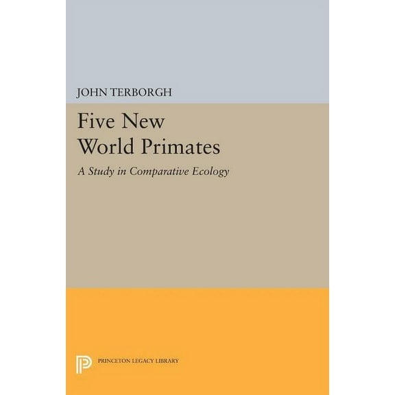 Five New World Primates: A Study in Comparative Ecology, (Paperback)