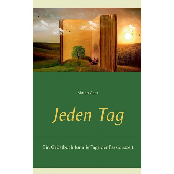 Jeden Tag: Ein Gebetbuch fÃ¼r alle Tage der Passionszeit, (Paperback)