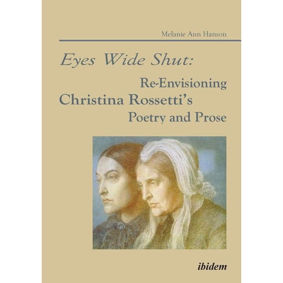 Eyes Wide Shut: Re-Envisioning Christina Rossetti's Poetry and Prose., (Paperback)