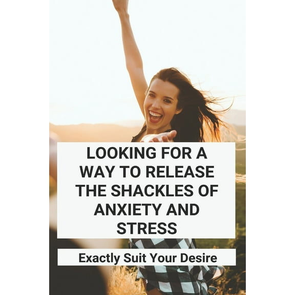 Looking For A Way To Release The Shackles Of Anxiety And Stress: Exactly Suit Your Desire: I Worry About Everything (Paperback)