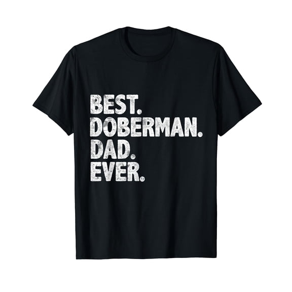 Best Doberman Dad Ever Funny Dog Owner Daddy Father's Day T-Shirt