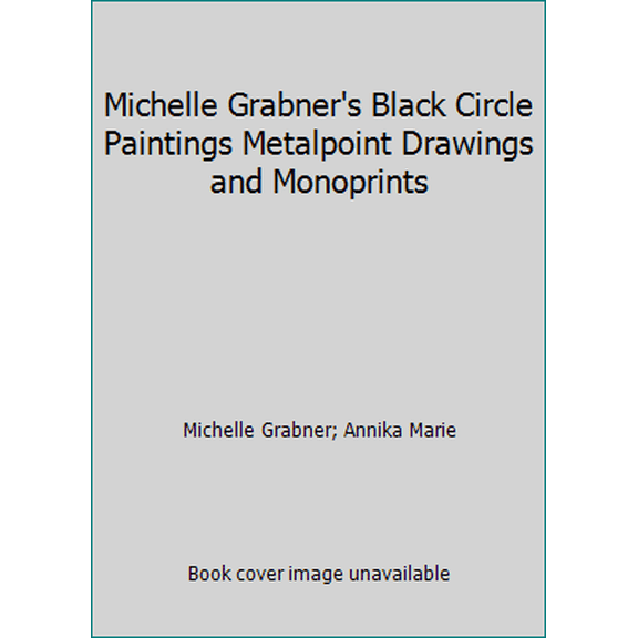 Pre-Owned Michelle Grabner's Black Circle Paintings Metalpoint Drawings and Monoprints (Hardcover) 0578004003 9780578004006