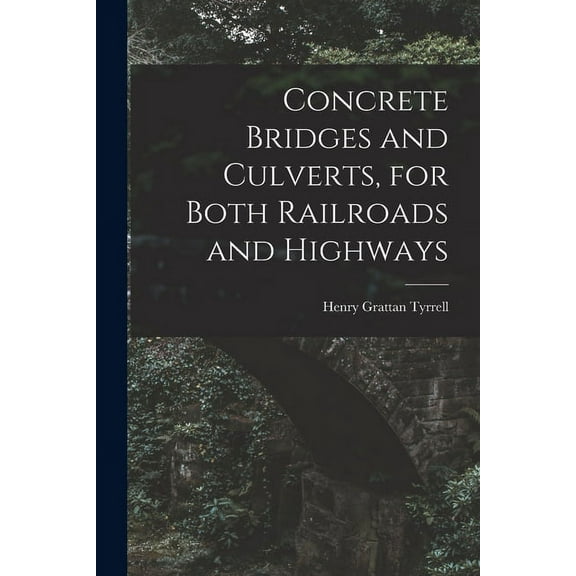 Concrete Bridges and Culverts, for Both Railroads and Highways [microform] (Paperback)