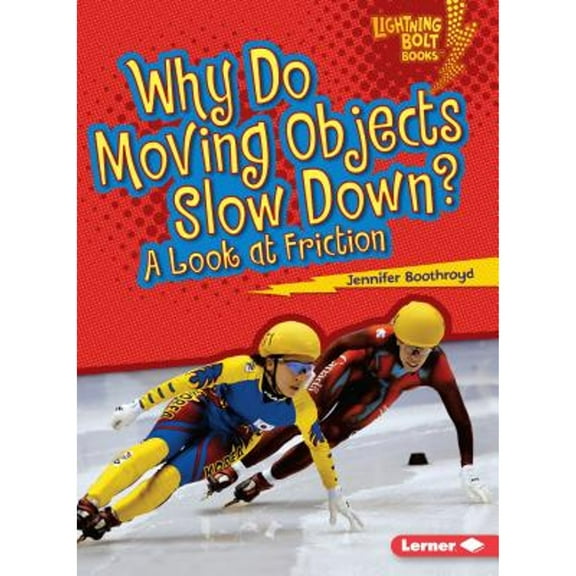 Lightning Bolt Books (R) -- Exploring Physical Science: Why Do Moving Objects Slow Down?: A Look at Friction (Paperback)