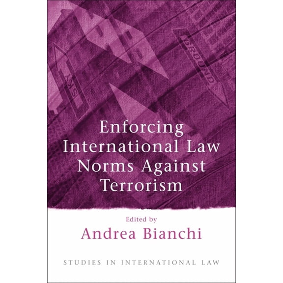 Studies in International Law Enforcing International Law Norms Against Terrorism, Book 4, (Hardcover)
