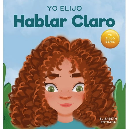 Yo Elijo Hablar Claro: Un colorido libro ilustrado sobre el acoso, la discriminación o el acoso, (Hardcover)
