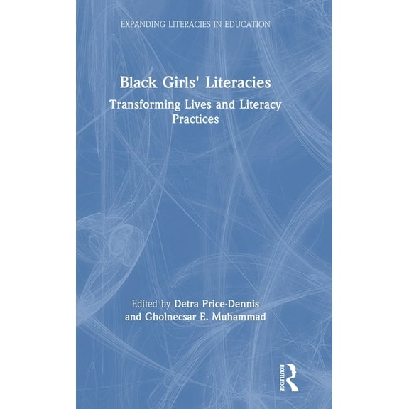 Expanding Literacies in Education Black Girls' Literacies: Transforming Lives and Literacy Practices, (Hardcover)