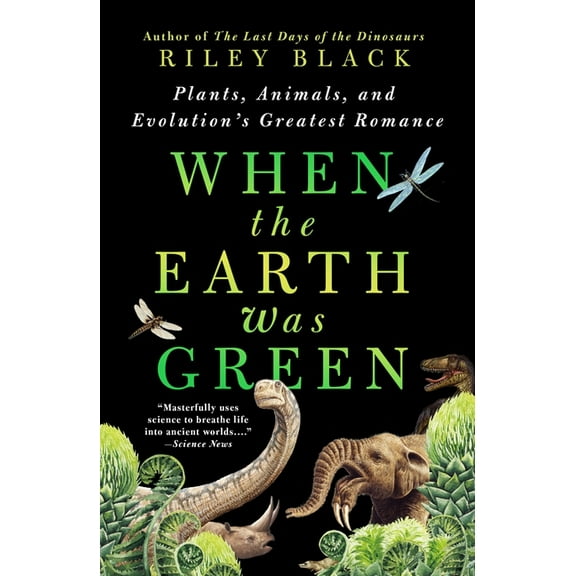 When the Earth Was Green: Plants, Animals, and Evolution's Greatest Romance, (Paperback)